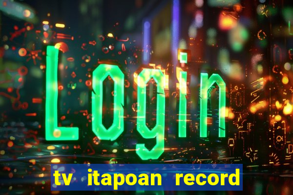 tv itapoan record bahia ao vivo